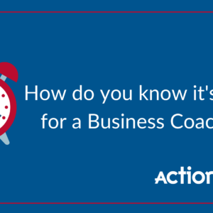 How do you know it's time for a Business Coach?