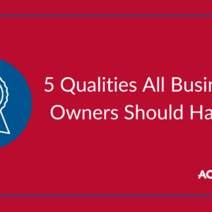 5 qualities all business owners should have